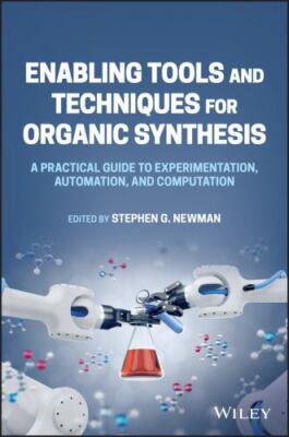 Enabling Tools and Techniques for Organic Synthesis : A Practical Guide to Ex...