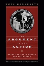 The Argument of the Action: Essays on Greek Poe. Benardete, Benardete, Burge**