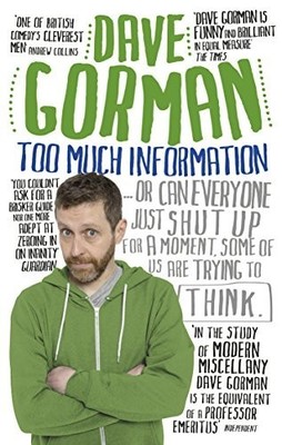 Too Much Information: Or: Can Everyone Just Shut Up for a Mom... by Gorman, Dave