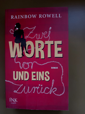 Zwei Worte vor und eins zurück @ Rainbow Rowell @ Liebe + hinterfragte Ordnungen