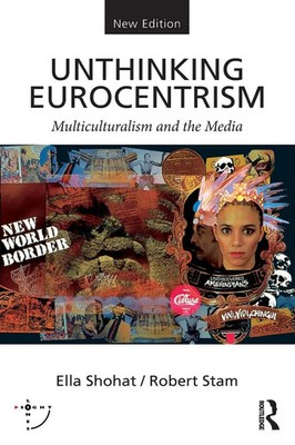 Unthinking Eurocentrism | Multiculturalism and the Media | Ella Shohat (u. a.)