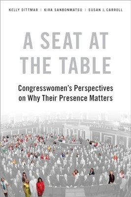 A Seat at the Table: Congresswomen's Perspectives on Why Their Presence Matt...