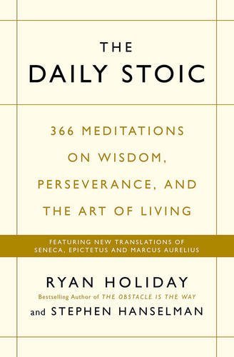 The Daily Stoic: 366 Meditations on Wisdom, Perseverance, and the Art of Living