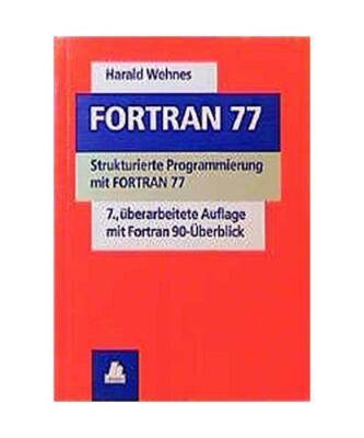 FORTRAN 77: Strukturierte Programmierung mit FORTRAN 77, Wehnes, Harald