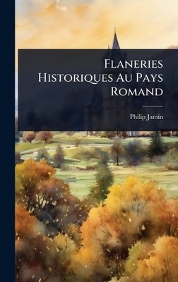 Philip Jamin Flaneries Historiques Au Pays Romand (Hardback) (UK IMPORT)