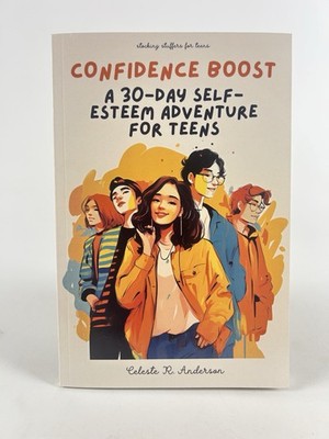 Confidence Boost 30 Day Self Esteem Adventure For Teens Celeste Anderson