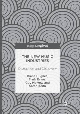 The New Music Industries: Disruption and Discovery by Diane Hughes (English) Pap