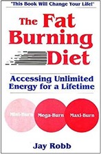 The Fat Burning Diet : Accessing Unlimited Energy for a Lifetime