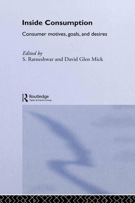 Inside Consumption: Consumer Motives, Goals, and Desires,