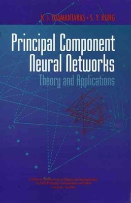 Principal Component Neural Networks : Theory and Applications, Hardcover by D...