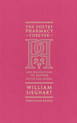 The Poetry Pharmacy Forever: New Prescriptions to Soothe, Revive and Inspire by 