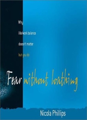 The Fear without Loathing: Why Life/Work Balance Doesn't Matter,