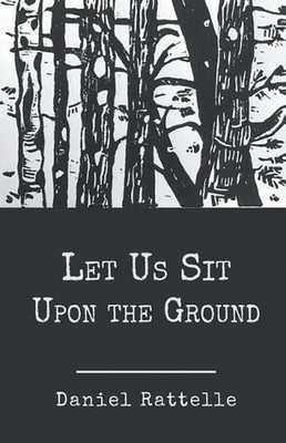 Let Us Sit Upon the Ground by Daniel Rattelle (English) Paperback Book