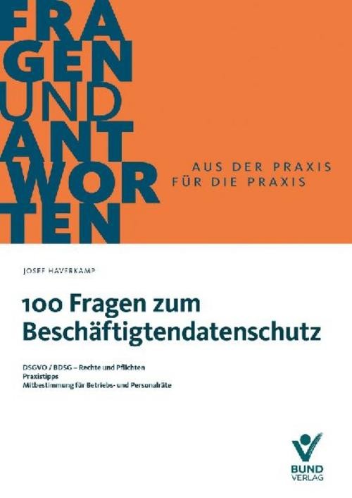100 Fragen zum Beschäftigtendatenschutz Josef Haverkamp