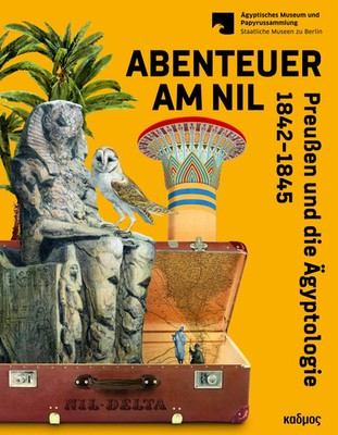 Abenteuer am Nil | Preußen und die Ägyptologie 1842-1845 | Grallert (u. a.)