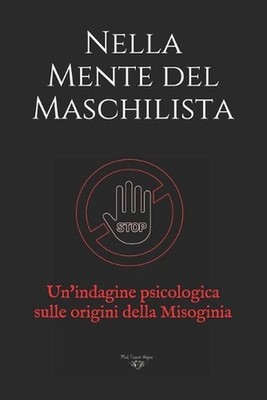 Nella Mente del Maschilista: Un'indagine psicologica sulle origini della Misogin