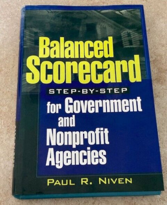 Balanced Scorecard Step-by-Step for Government and Nonprofit Agencies by Paul R.