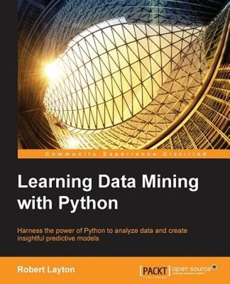Learning Data Mining with Python by Robert Layton: New