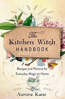 The Kitchen Witch Handbook: Wisdom, Recipes, and Potions for Eve