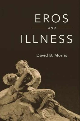 Eros and Illness - Hardcover, by Morris David B. - Very Good