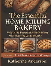 The Essential Home Milling Bakery: Unlock the Secrets of Artisan Baking with Flo