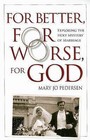 For Better, for Worse, for God: Exploring the Holy Mystery of Marriage by Mary Jo Pedersen (Paperback, 2008)
