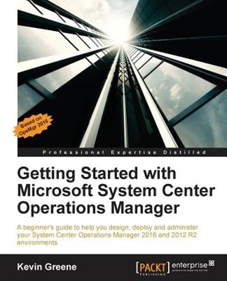 Getting Started with Microsoft System Center Operations Manager: Using SCOM 2016