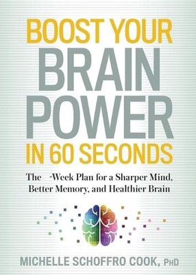 Boost Your Brain Power in 60 Seconds: The 4-Week Plan for a Sharper Mind, Better
