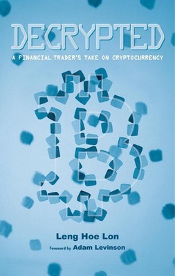 Decrypted: A Financial Trader's Take on Cryptocurrency by Leng Hoe Lon (English)