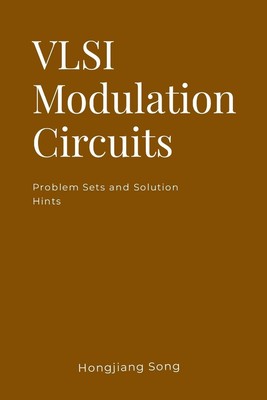 Hongjiang Song | VLSI Modulation Circuits -Problem Sets and Solution Hints