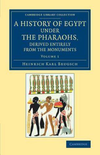 A History of Egypt under the Pharaohs, Derived Entirely from the Monuments: Vol…