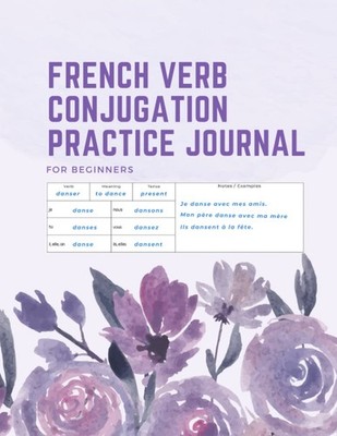 French Verb Conjugation Practice Journal: For Beginners