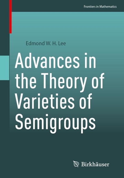 Advances In The Theory Of Varieties Of Semigroups Edmond W. H. Lee-image