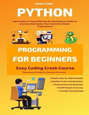 Python Programming For Beginners: Learn Python In 5 Days With St