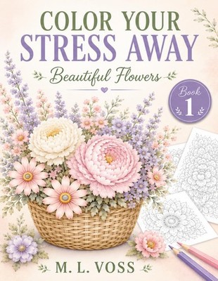 Beautiful Flowers: Intricate Nature Scenes for Relaxation, Mindfulness, and Crea