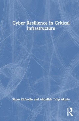Cyber Resilience in Critical Infrastructure by Sinan K?feo?lu Hardcover Book