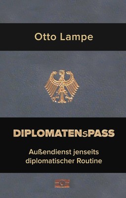 Diplomatenspass | Außendienst jenseits diplomatischer Routine | Otto Lampe