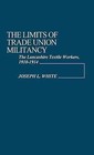 The Limits of Trade Union Militancy: The Lancashire Textile Workers 1910-1914 by Joseph L. White (Hardback, 1978)