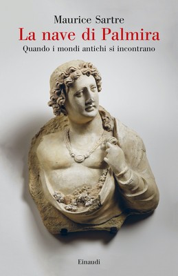 La nave di Palmira. Quando i mondi antichi si incontrano - Sartre Maurice