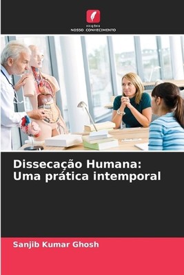 Dissecao Humana: Uma pr?tica intemporal by Sanjib Kumar Ghosh Paperback Book