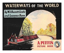 BASSETT-LOWKE, W. J.; DUNN, LAURENCE Waterways Of The World / By W.J. Bassett Lo
