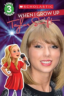 WHEN I GROW UP: TAYLOR SWIFT (SCHOLASTIC READER, LEVEL 3) **BRAND NEW**