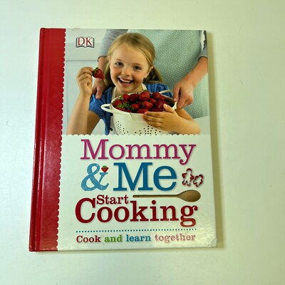 Mommy and Me Start Cooking, Cook and Learn Together Hardcover DK