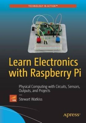 Learn Electronics with Raspberry Pi: Physical Computing with Circuits, Se - GOOD