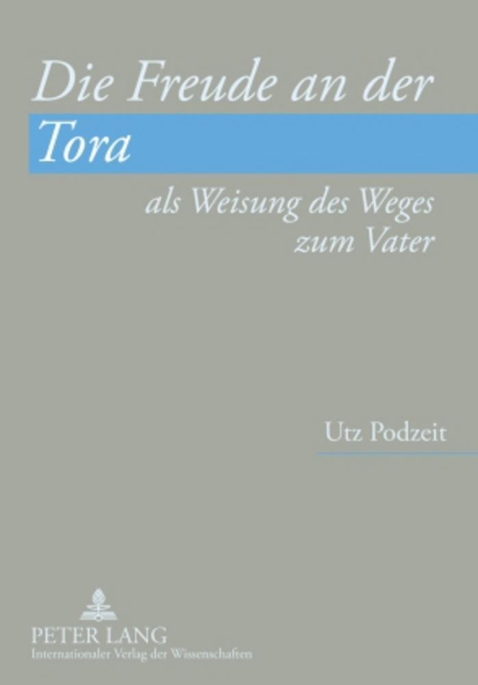 Utz Podzeit | Die Freude An Der Tora Als Weisung Des Weges Zum Vater |