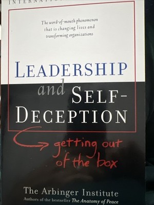 Leadership and Self-Deception : Getting Out of the Box by The Arbinger Institute
