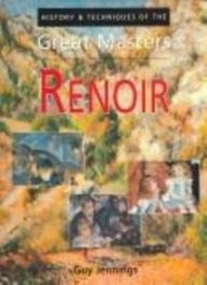 Renoir: History & Techniques of the Great Masters,Jennings, Guy 