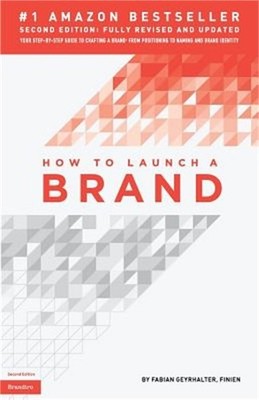 How to Launch a Brand (2nd Edition): Your Step-By-Step Guide to Crafting a Brand