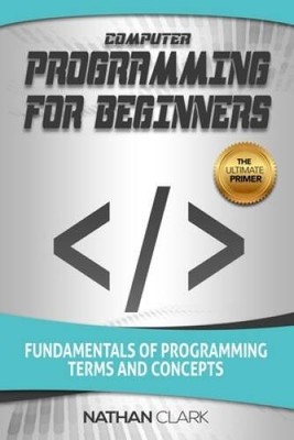 Computer Programming for Beginners: Fundamentals of Programming Terms and - GOOD