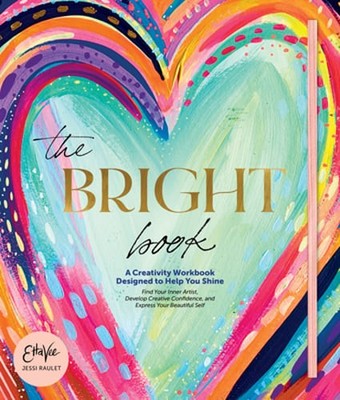 The Bright Book: A Creativity Workbook Designed to Help You Shine by Raulet